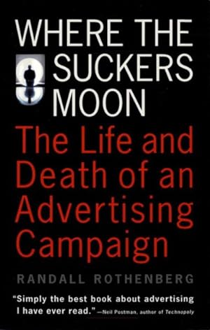Seller image for Where the Suckers Moon : The Life and Death of an Advertising Campaign for sale by GreatBookPrices