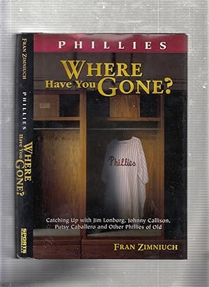 Seller image for Phillies Where Have You Gone for sale by Old Book Shop of Bordentown (ABAA, ILAB)