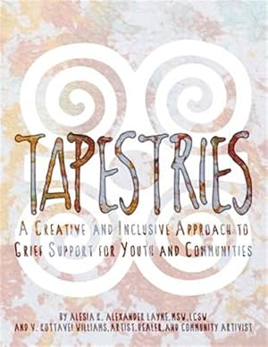 Bild des Verkufers fr Tapestries : A Creative & Inclusive Approach to Grief Support for Youth & Communities zum Verkauf von GreatBookPrices