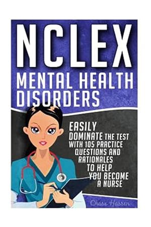 Immagine del venditore per Nclex - Mental Health Disorders : Easily Dominate the Test With 105 Practice Questions & Rationales to Help You Become a Nurse! venduto da GreatBookPrices