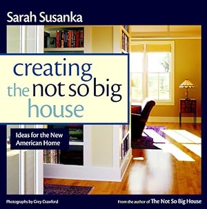Bild des Verkufers fr Creating the Not So Big House : Insights and Ideas for the New American Home zum Verkauf von GreatBookPrices