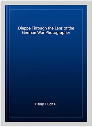 Seller image for Dieppe Through the Lens of the German War Photographer for sale by GreatBookPrices