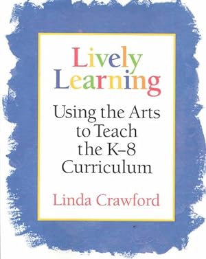 Imagen del vendedor de Lively Learning : Using the Arts to Teach the K-8 Curriculum a la venta por GreatBookPrices