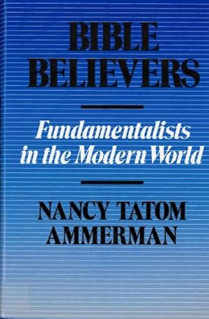 Image du vendeur pour Bible Believers : Fundamentalists in the Modern World mis en vente par GreatBookPrices