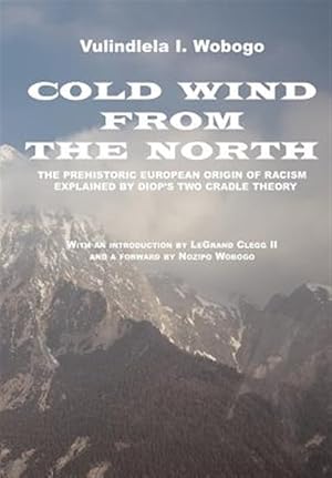 Bild des Verkufers fr Cold Wind from the North : The Pre-Historic European Origin of Racism, Explained by Diop's Two Cradle Theory zum Verkauf von GreatBookPrices