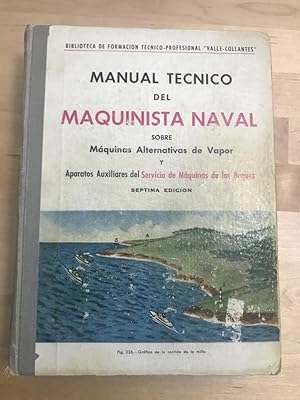 Seller image for MANUAL TECNICO DEL MAQUINISTA NAVAL :Sobre mquinas alternativas de vapor y aparatos auxiliares del servicio de mquinas de los buques for sale by LA TIENDA DE PACO