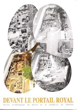 Devant le Portail Royal : Fouille Archéologique du Parvis de La Cathédrale De Chartres