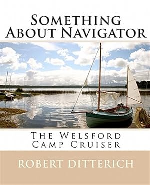 Seller image for Something About Navigator : The Welsford Camp Cruiser for sale by GreatBookPrices