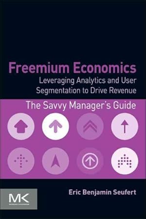 Seller image for Freemium Economics : Leveraging Analytics and User Segmentation to Drive Revenue for sale by GreatBookPrices