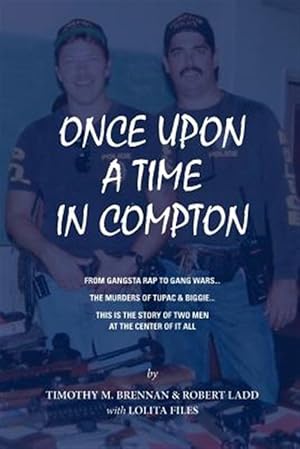 Seller image for Once upon a Time in Compton : From Gangsta Rap to Gang Wars. the Murders of Tupac & Biggie. This Is the Story of Two Men at the Center of It All. for sale by GreatBookPrices