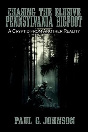 Immagine del venditore per Chasing the Elusive Pennsylvania Bigfoot: A Cryptid from Another Reality venduto da GreatBookPrices