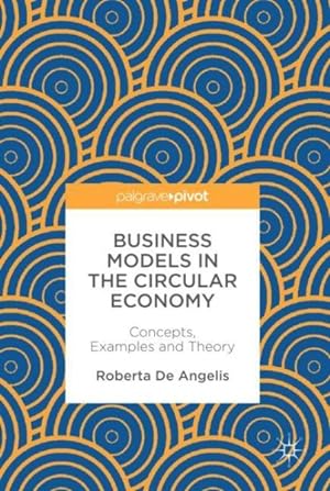 Bild des Verkufers fr Business Models in the Circular Economy : Concepts, Examples and Theory zum Verkauf von GreatBookPrices