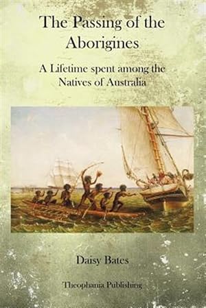 Seller image for The Passing of the Aborigines: A Lifetime Spent Among the Natives of Australia for sale by GreatBookPrices