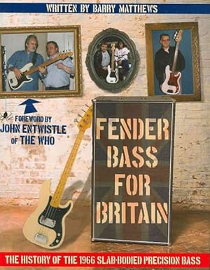 Imagen del vendedor de Fender Bass for Britain : The History of the 1966 Slab-Bodied Precision Bass a la venta por GreatBookPrices