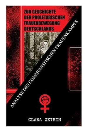 Seller image for Zur Geschichte Der Proletarischen Frauenbewegung Deutschlands: Analyse Des Kommunistischen Frauenkampfs : Klassiker Der Feministischen Literatur -Language: german for sale by GreatBookPrices