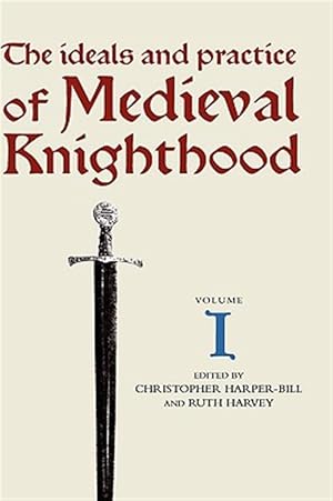 Imagen del vendedor de Ideals and Practice of Medieval Knighthood I : Papers from the First and Second Strawberry Hill Conferences a la venta por GreatBookPrices