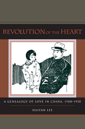 Seller image for Revolution of the Heart : A Genealogy of Love in China, 1900-1950 for sale by GreatBookPrices