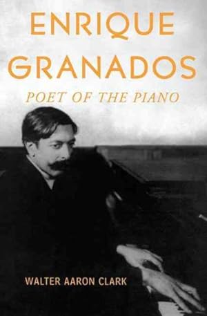 Imagen del vendedor de Enrique Granados : Poet of the Piano a la venta por GreatBookPrices