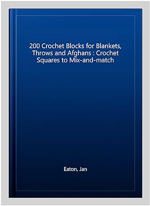 Seller image for 200 Crochet Blocks for Blankets, Throws and Afghans : Crochet Squares to Mix-and-match for sale by GreatBookPrices
