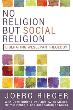 Seller image for No Religion But Social Religion: Liberating Wesleyan Theology for sale by GreatBookPrices