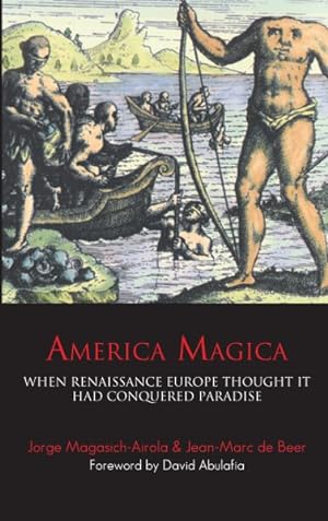 Seller image for America Magica : When Renaissance Europe Thought It Had Conquered Paradise for sale by GreatBookPrices
