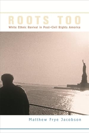 Image du vendeur pour Roots Too : White Ethnic Revival in Post-Civil Rights America mis en vente par GreatBookPrices