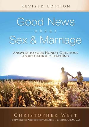 Seller image for Good News About Sex and Marriage : Answers to Your Honest Questions About Catholic Teaching for sale by GreatBookPrices