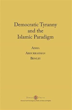 Image du vendeur pour Democratic Tyranny and the Islamic Paradigm mis en vente par GreatBookPrices