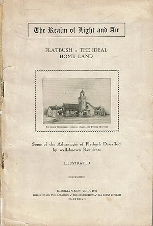 THE REALM OF LIGHT AND AIR: FLATBUSH, THE IDEAL HOME LAND. Vol. I. December, 1905, No. 1. Some of...