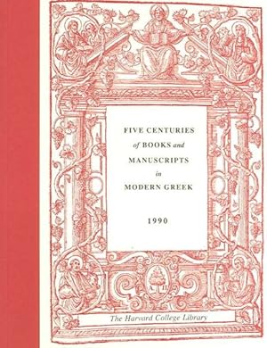 Imagen del vendedor de Five Centuries of Books And Manuscripts in Modern Greek : A Catalogue of an Exhibition at the Houghton Library, December 4, 1987, Through February 17, 1988 a la venta por GreatBookPrices
