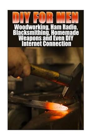 Seller image for Diy for Men : Woodworking, Ham Radio, Blacksmithing, Homemade Weapons and Even Diy Internet Connection for sale by GreatBookPrices