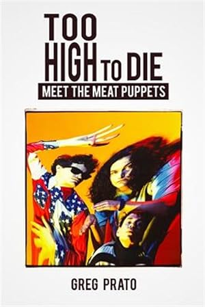 Bild des Verkufers fr Too High to Die: Meet the Meat Puppets zum Verkauf von GreatBookPrices