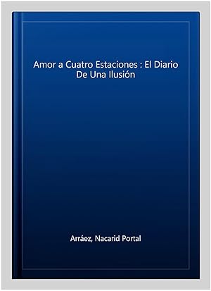Imagen del vendedor de Amor a Cuatro Estaciones : El Diario De Una Ilusin -Language: spanish a la venta por GreatBookPrices