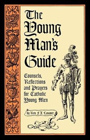 Seller image for The Young Man's Guide: Counsels, Reflections and Prayers for Catholic Young Men for sale by GreatBookPrices