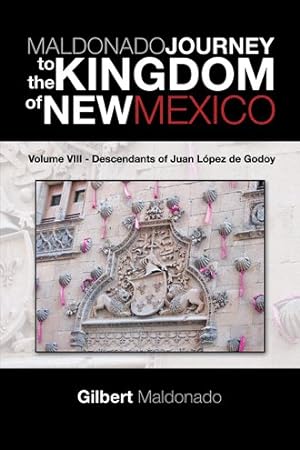 Image du vendeur pour Maldonado Journey to the Kingdom of New Mexico : Descendants of Juan Lpez De Godoy mis en vente par GreatBookPrices