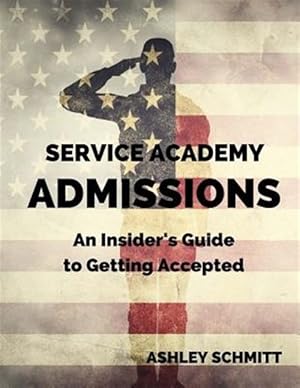 Seller image for Service Academy Admissions : An Insider's Guide to Getting Accepted for sale by GreatBookPrices