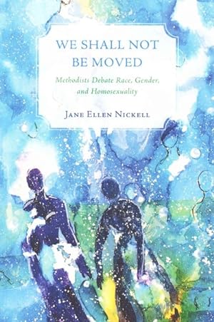 Seller image for We Shall Not Be Moved : Methodists Debate Race, Gender, and Homosexuality for sale by GreatBookPrices