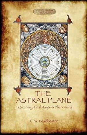 Imagen del vendedor de The Astral Plane- its scenery, inhabitants & phenomena a la venta por GreatBookPrices
