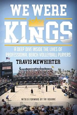 Bild des Verkufers fr We Were Kings: A Deep Dive Inside the Lives of Professional Beach Volleyball Players zum Verkauf von GreatBookPrices