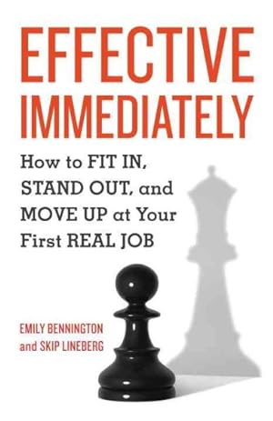 Seller image for Effective Immediately : How to Fit In, Stand Out, and Move Up at Your First Real Job for sale by GreatBookPrices