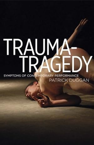 Seller image for Trauma-Tragedy : Symptoms of Contemporary Performance for sale by GreatBookPrices