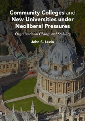 Seller image for Community Colleges and New Universities Under Neoliberal Pressures : Organizational Change and Stability for sale by GreatBookPrices