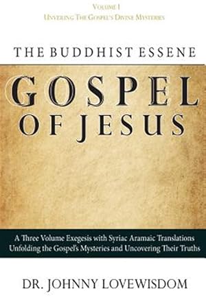 Immagine del venditore per Buddhist Essene Gospel of Jesus : Unveiling the Gospel's Divine Mysteries venduto da GreatBookPrices
