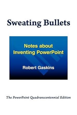 Imagen del vendedor de Sweating Bullets: Notes about Inventing PowerPoint a la venta por GreatBookPrices