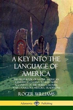 Imagen del vendedor de A Key into the Language of America: The First Book of Native American Languages, Dating to 1643 - With Accounts of the Tribes' Culture, Wars, Folklore a la venta por GreatBookPrices