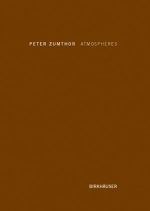 Seller image for Peter Zumthor: Atmospheres : Architectural Environments - Surrounding Objects for sale by GreatBookPrices