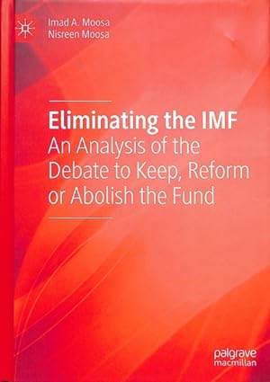 Imagen del vendedor de Eliminating the IMF : An Analysis of the Debate to Keep, Reform or Abolish the Fund a la venta por GreatBookPrices
