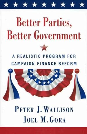 Immagine del venditore per Better Parties, Better Government : A Realistic Program for Campaign Finance Reform venduto da GreatBookPrices