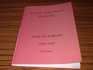 Ruislip Northwood Eastcote : Lest We Forget 1939 - 1945