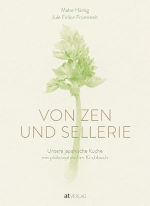 Bild des Verkufers fr Von Zen und Sellerie : Unsere japanische Kche - ein philosophisches Kochbuch zum Verkauf von AHA-BUCH GmbH